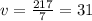 v = \frac{217}{7} = 31