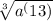 \sqrt[3]{a^(13)}