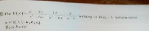 Dau coroana la toți care fac corect exercițiu Fie E(x) = (x ^ 2 - 36)/(x ^ 2 + 6x) + 12/(x ^ 2 - 6x)