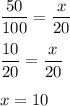 \dfrac{50}{100} =\dfrac{x}{20} dfrac{10}{20} =\dfrac{x}{20} x=10