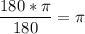 \dfrac{180*\pi }{180} =\pi