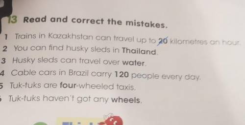 Like 20013 Read and correct the mistakes.7 Trains in Kazakhstan can travel up to 20 kilometres an ho