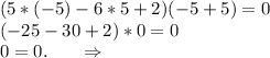 (5*(-5)-6*5+2)(-5+5)=0\\(-25-30+2)*0=0\\0=0.\ \ \ \ \ \Rightarrow