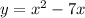 y = x {}^{2} - 7x