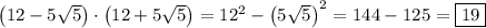 \left( {12-5\sqrt 5}\right) \cdot \left( {12+5\sqrt 5} \right)={12^2}-{\left( {5\sqrt 5}\right)^2}=144-125=\boxed{19}