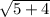 \sqrt{5 + 4}