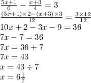 \frac{5x + 1}{6} - \frac{x + 3}{4} = 3 \\ \frac{(5x + 1) \times 2 - (x + 3) \times 3}{12} = \frac{3 \times 12}{12} \\ 10x + 2 - 3x - 9 = 36 \\ 7x - 7 = 36 \\ 7x = 36 + 7 \\ 7x = 43 \\ x = 43 \div 7 \\ x = 6 \frac{1}{7}