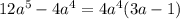 12 {a}^{5} - 4 {a}^{4} = 4{a}^{4} (3a - 1)