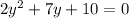 2 {y}^{2} + 7y + 10 = 0