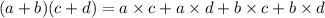 (a + b)(c + d) = a \times c + a \times d + b \times c + b \times d