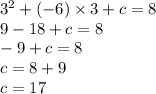 {3}^{2} +( - 6) \times 3 + c = 8 \\ 9 - 18 + c = 8 \\ - 9 + c = 8 \\ c = 8 + 9 \\ c = 17