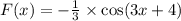 F(x) = - \frac{1}{3} \times \cos(3x + 4)