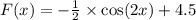 F(x) = - \frac{1}{2} \times \cos(2x) + 4.5