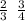 \frac{2}{3} \: \: \frac{3}{4}