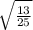 \sqrt{\frac{13}{25} }