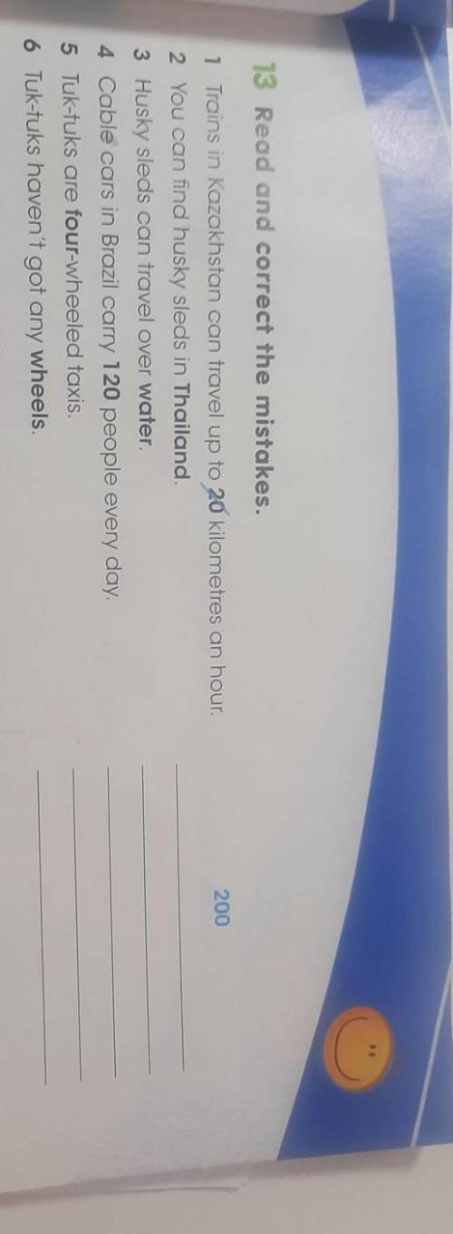 13.Read and correct the mistakes. 200 ains in Kazakhstan can travel up to 20 kilometres an hour. u c