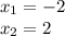 x_{1} = - 2 \\ x_{2} = 2