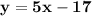 \displaystyle\bf\\y=5x-17