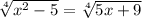 \sqrt[4]{ {x}^{2} - 5 } = \sqrt[4]{5x + 9}