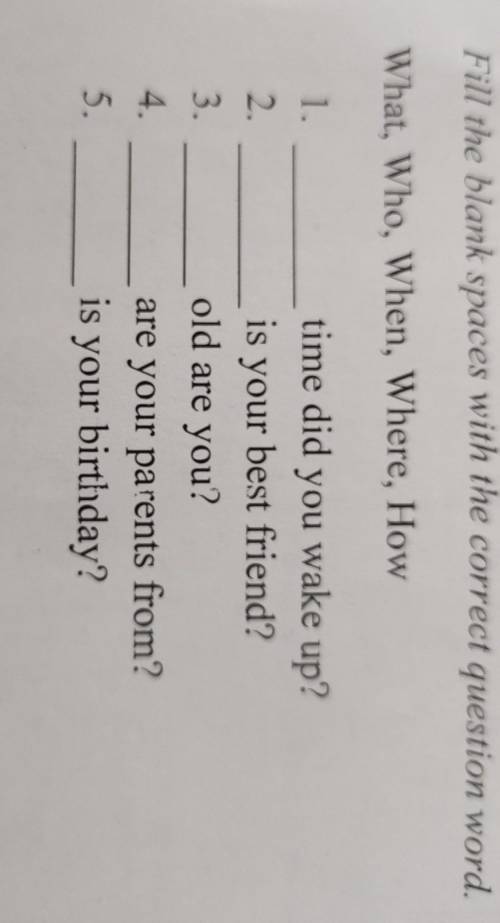 Fill the blank spaces with the correct question word. What, Who, When, Where, How 1. di tri time did