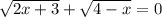 \sqrt{2x + 3} + \sqrt{4 - x} = 0