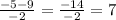 \frac{-5-9 }{-2} =\frac{-14 }{-2} =7