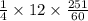 \frac{1}{4} \times 12 \times \frac{251}{60}