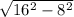 \sqrt{16^{2} -8^{2}