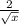 \frac{2}{\sqrt{x} }