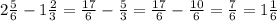 2\frac{5}{6}-1\frac{2}{3}=\frac{17}{6}-\frac{5}{3}=\frac{17}{6}-\frac{10}{6}=\frac{7}{6}=1\frac{1}{6}