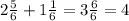 2\frac{5}{6}+1\frac{1}{6}=3\frac{6}{6}=4