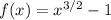 f(x)=x^{3/2}-1