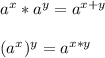 a^x*a^y=a^{x+y}(a^x)^y=a^{x*y}