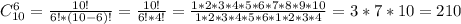 C_{10}^6=\frac{10!}{6!*(10-6)!}=\frac{10!}{6!*4!}= \frac{1*2*3*4*5*6*7*8*9*10}{1*2*3*4*5*6*1*2*3*4}=3*7*10=210