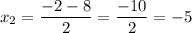 x_{2} = \dfrac{-2 - 8}{2} = \dfrac{-10}{2} = -5