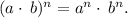 (a \cdot \: b) {}^{n} = a {}^{n} \cdot \: b {}^{n} .