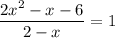 \dfrac{2x^{2} - x - 6}{2 - x} = 1