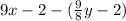 9x - 2 - ( \frac{9}{8} y - 2)