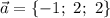 \vec{a}=\{-1;\ 2;\ 2\}