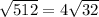 \sqrt{512} = 4 \sqrt{32}