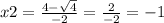 x2 = \frac{ 4 - \sqrt{4} }{ - 2} = \frac{2}{ - 2} = - 1