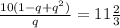 \frac{10(1-q+q^2)}{q}=11\frac{2}{3}