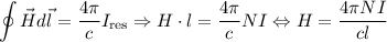 \displaystyle \oint \vec{H}d\vec{l} = \dfrac{4\pi}{c}I_{\text{res}} \Rightarrow H\cdot l = \dfrac{4\pi}{c}NI \Leftrightarrow H = \dfrac{4\pi NI}{cl}