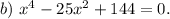 b)\ x^4-25x^2+144=0.