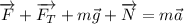 \overrightarrow{F} + \overrightarrow{F_{T}} + m\vec{g} + \overrightarrow{N} = m\vec{a}