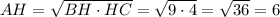 AH = \sqrt{BH \cdot HC} = \sqrt{ 9 \cdot 4} = \sqrt{36} = 6