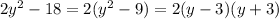 2y^2 - 18 = 2(y^2 - 9) = 2(y-3)(y+3)