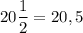 20\dfrac{1}{2}=20,5