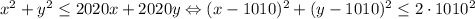 x^2+y^2\leq 2020x+2020y \Leftrightarrow (x- 1010)^2+(y-1010)^2\leq 2\cdot 1010^2