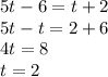 5t-6=t+2\\5t-t=2+6\\4t=8\\t=2